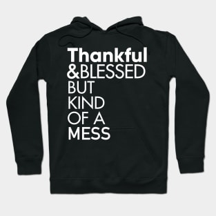 Thankful and Blessed But Kind of a Mess T-Shirt Hoodie